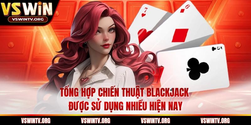 Tổng hợp chiến thuật Blackjack được sử dụng nhiều hiện nay