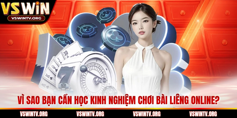 Vì sao bạn cần học kinh nghiệm chơi bài Liêng online?