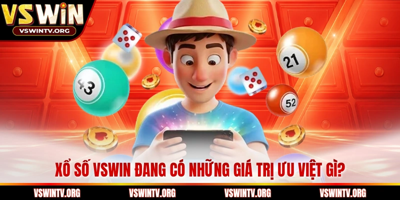 Xổ số VSWIN đang có những giá trị ưu việt gì? 